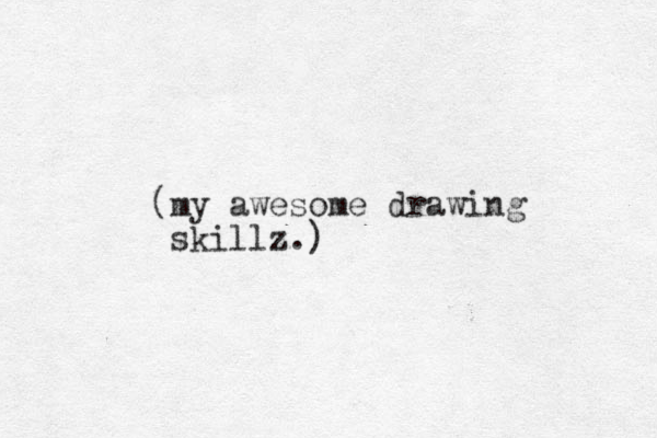 (my awesome drawing skillz.)