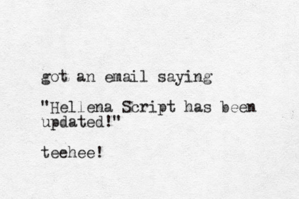 got an email saying "Hellena Script has been updated!" teehee! 