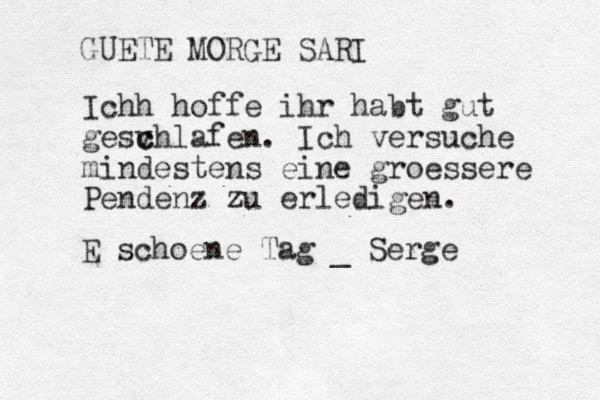 GUETE MORGE SARI Ichh hoffe ihr habt gut gesv c chlafen. Ich versuche mindestens eine groessere Pendenz zu erledigen . E schoene Tag _ Serge