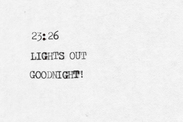 23:26 LIGHTS OUT GOODNIGHT!