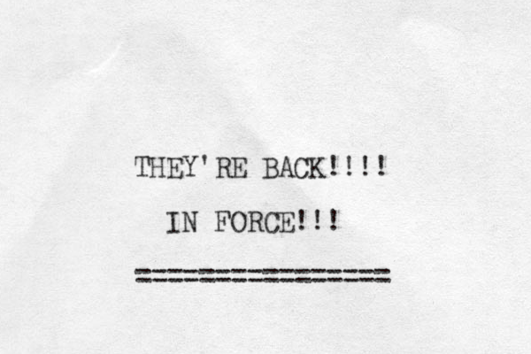 THEY'RE BACK!!!! IN FORCE!!! ================ 