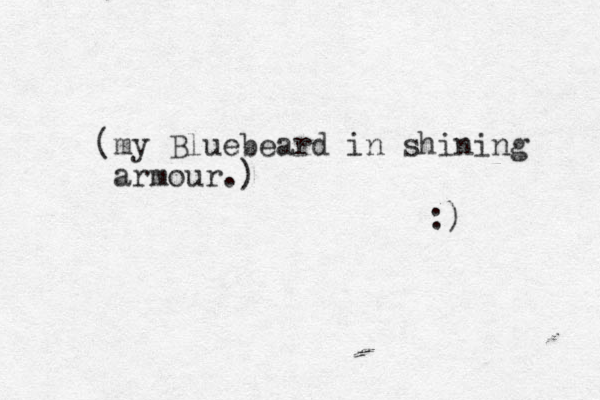 (my Bluebeard in shining armour.) :) 