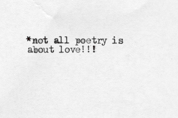 *not all poetry is about love!!!