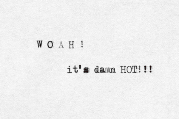 W O A H ! it's damn HOT!!! 