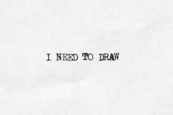 I NEED TO DRAW