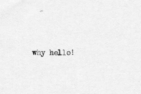 why hello!
