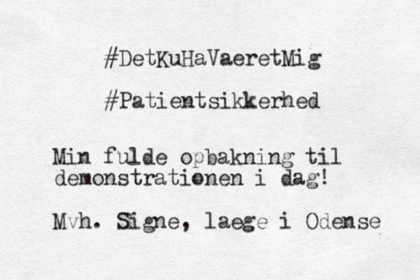 #DetKuHaVaeretMig #Patientsikkerhed Min fulde opbakning til demonstrationen i dag! Mvh. Signe, laege i Odense 