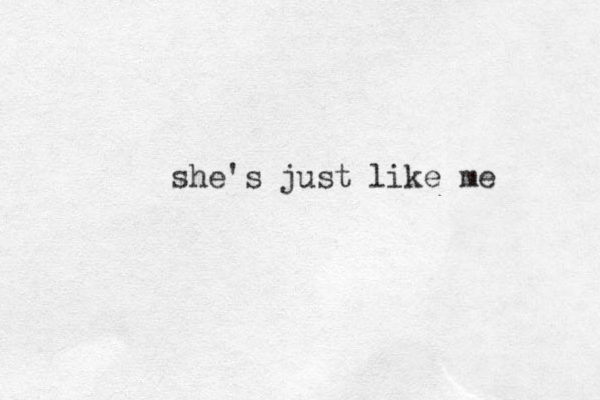 she's just like me 