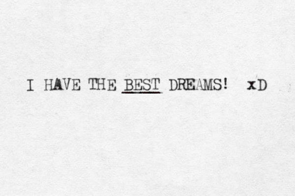 I HAVE THE BEST ____ DREAMS! xD 