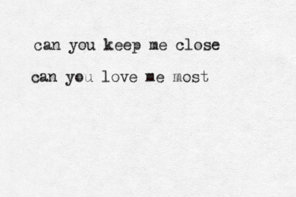 can you keep me close can you love me most 