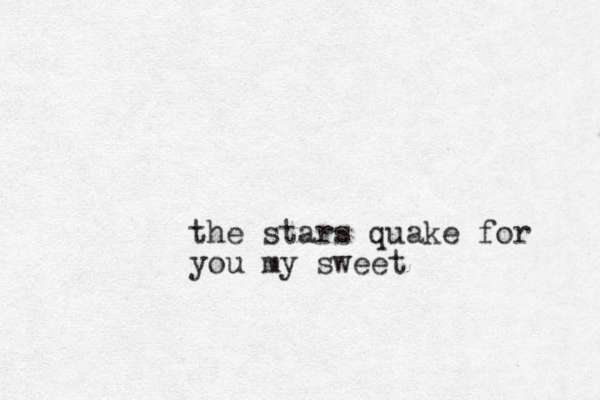 the stars quake for you my sweet
