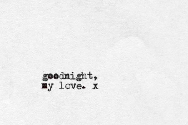 goodnight, my love. x