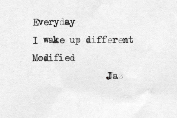 Everyday I wake up different Modified Jaz 
