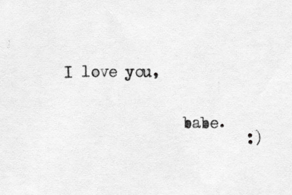 I love you, babe. :) 
