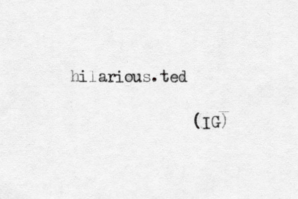 hilarious.ted (IG) 