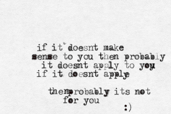 if it doesnt make ense s to you then probably it doesnt apply to yoy u u if it doesnt apple ythe probably its not for you n :) 
