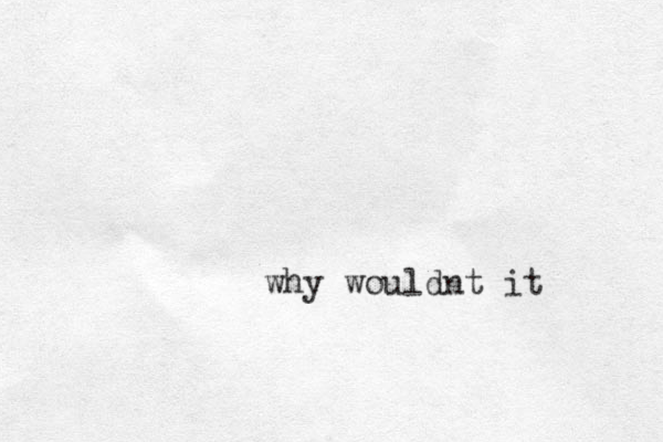 why wouldnt it 