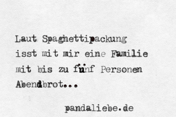 Laut Spaghettipackung isst mit mir eine Familie mit bis zu f n u u unf Personen Abent d d dbrot... .. pandaliebe.de