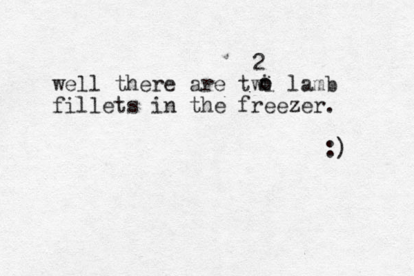 well there are twi lamb fillets in the freezer. :) o i o 2 