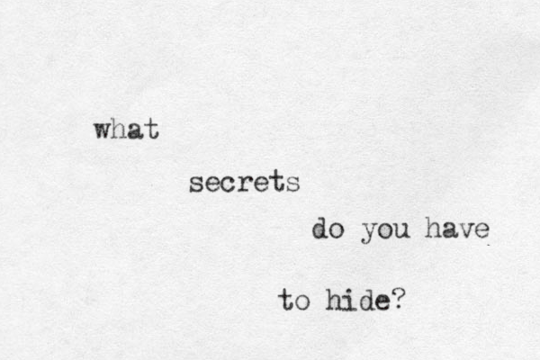 what secrets do you have to hide?