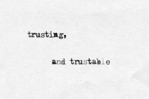 trusting, and trustable