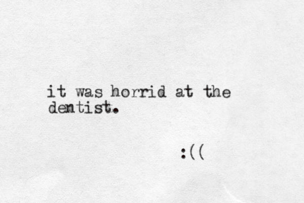 it was horrid at the dentist. :(( 