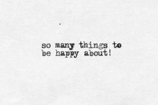 so many things to be happy about!