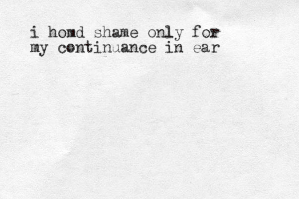 i homd shame only for my continuance in ear