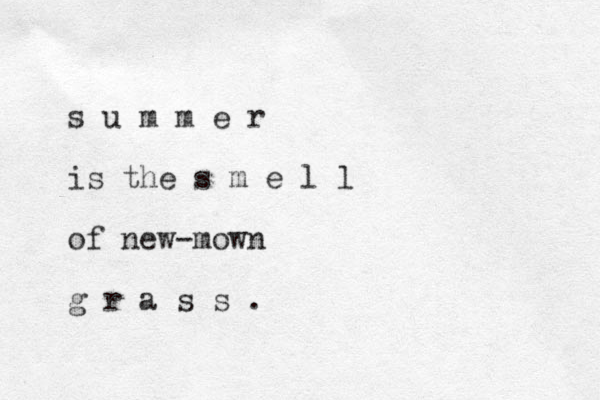 s u m m e r is the s m e l l of new-mown g r a s s .