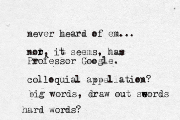 never heard of em... not r r, it seems, has Professor Google. colloquial appellation? big words, draw out se e w words hard words?