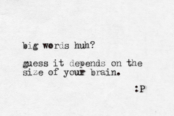 big words huh? guess it depends on the size of your brain. :P 