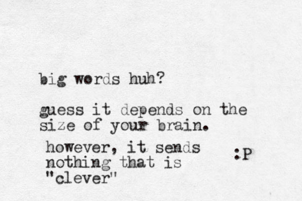 big words huh? guess it depends on the size of your brain. :P however, it sends nothing that is "clever"