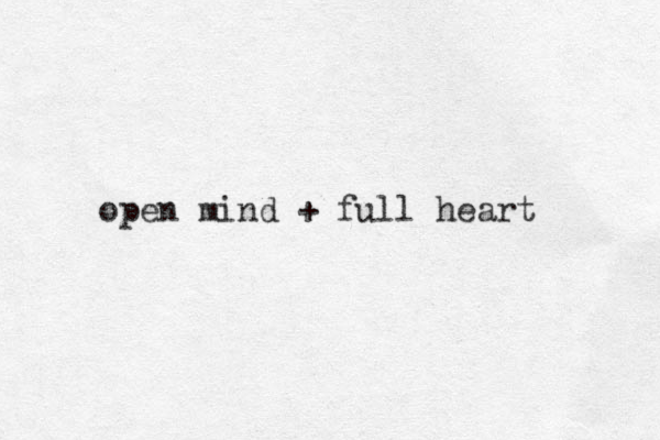 open mind + full heart 
