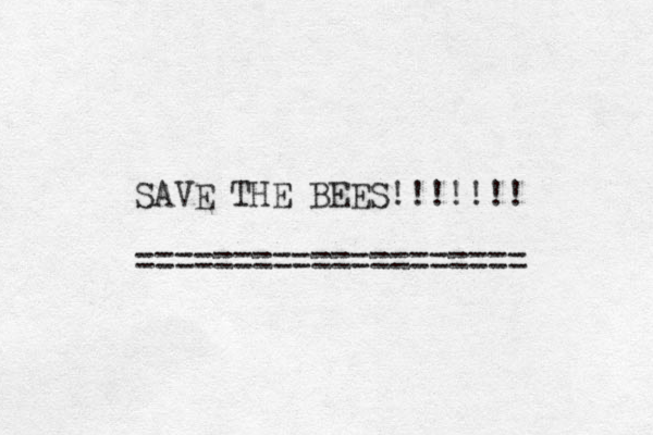 SAVE THE BEES!!!!!!! ==================== 