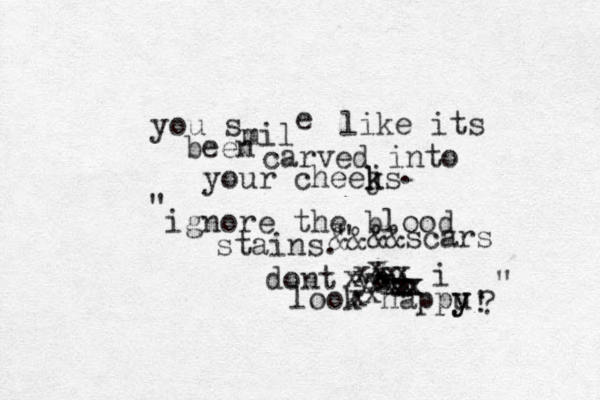 you s mil e like its been carved into your cheejs k k . ignore the blood stains . dont you look happu y y ! " " xxxxxxxxxxxxxxxx xi " &&&& scars ? 