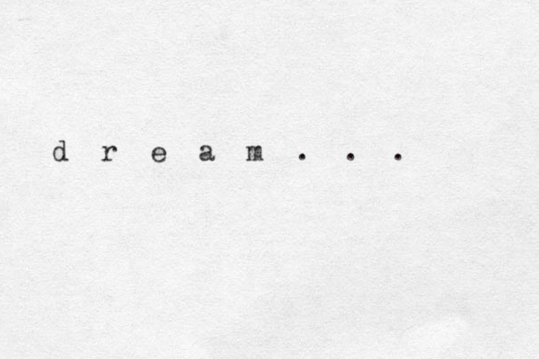 d r e a m . . .