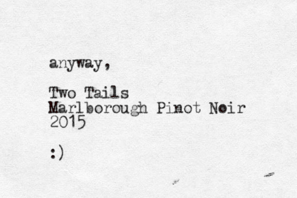 anyway, Two Tails Marlborough Pinot Noir 2015 :)