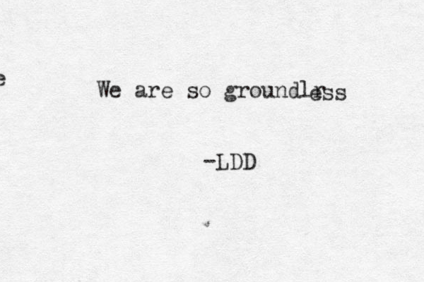 We We are so groundlr ess -LDD 