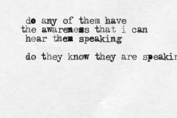 do any of them have he t awareness that i can hear them speaking do they know they are speaking 