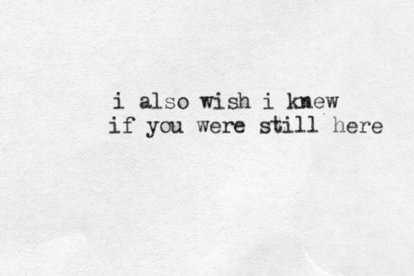 i also wish i knew if you were still here 