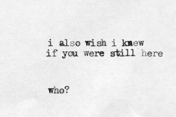 i also wish i knew if you were still here who?