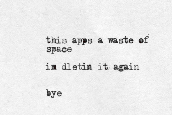 this apps a waste of space im dletin it again bye