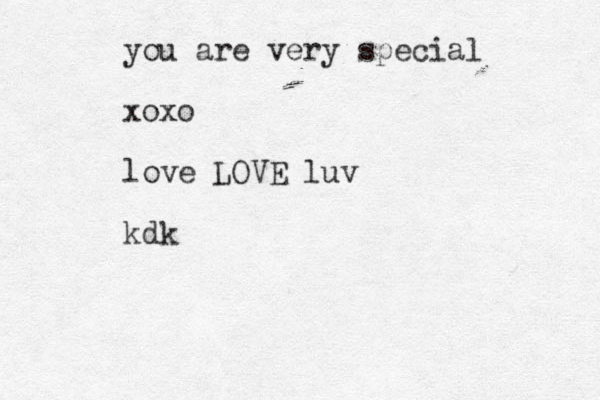 you are very special xoxo love L OVE luv kdk