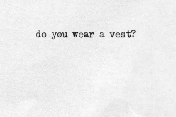 do you wear a vest? 