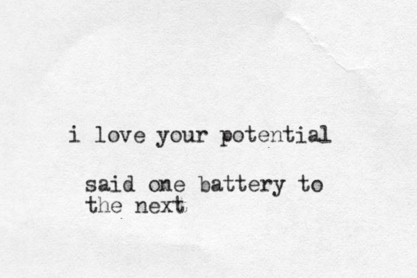 i love your potential said one battery to the next
