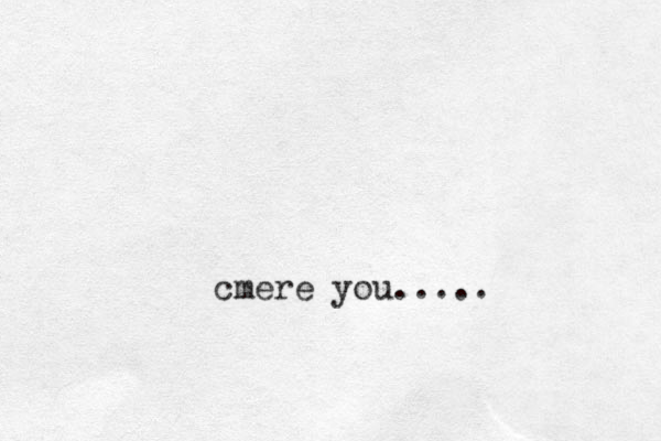 cmere you.....