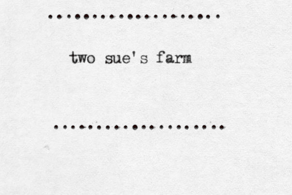 two sue's farm .................... .................... 