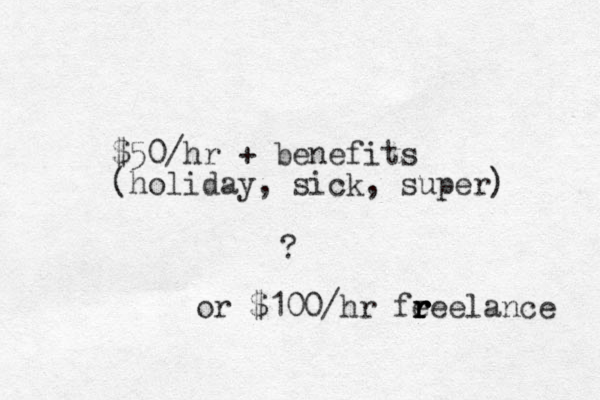 $50/hr + benefits (holiday, sick, super) ? or $100/hr feeelance r r r r 