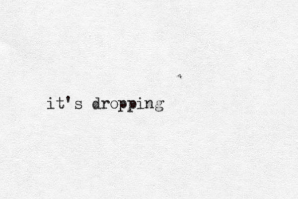 it's dropping