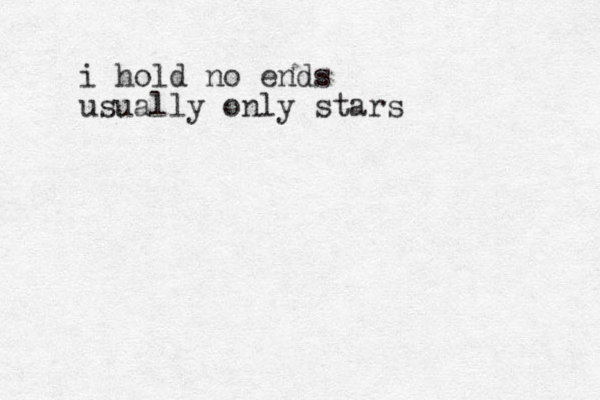 i hold no ends usually only stars